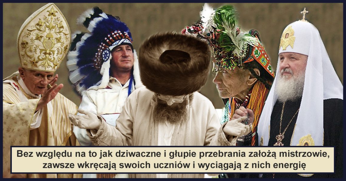 Mistrzowie dusz są fundamentem wszystkich religii. Bez względu na to jak dziwaczne i głupie przebrania założą mistrzowie, zawsze wkręcają swoich uczniów i wyciągają z nich energię.