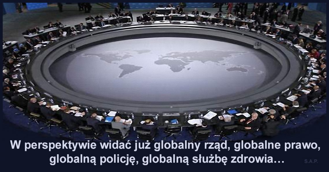 Globalizacja nas nie ominie! W perspektywie widać już globalny rząd, globalne prawo, globalną policję, globalną służbę zdrowia…