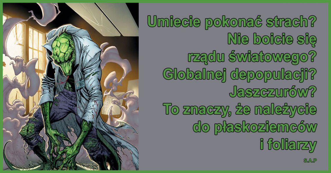 Umiecie pokonać strach? Nie boicie się rządu światowego? Globalnej depopulacji? Jaszczurów? To znaczy, że należycie do płaskoziemców i foliarzy.