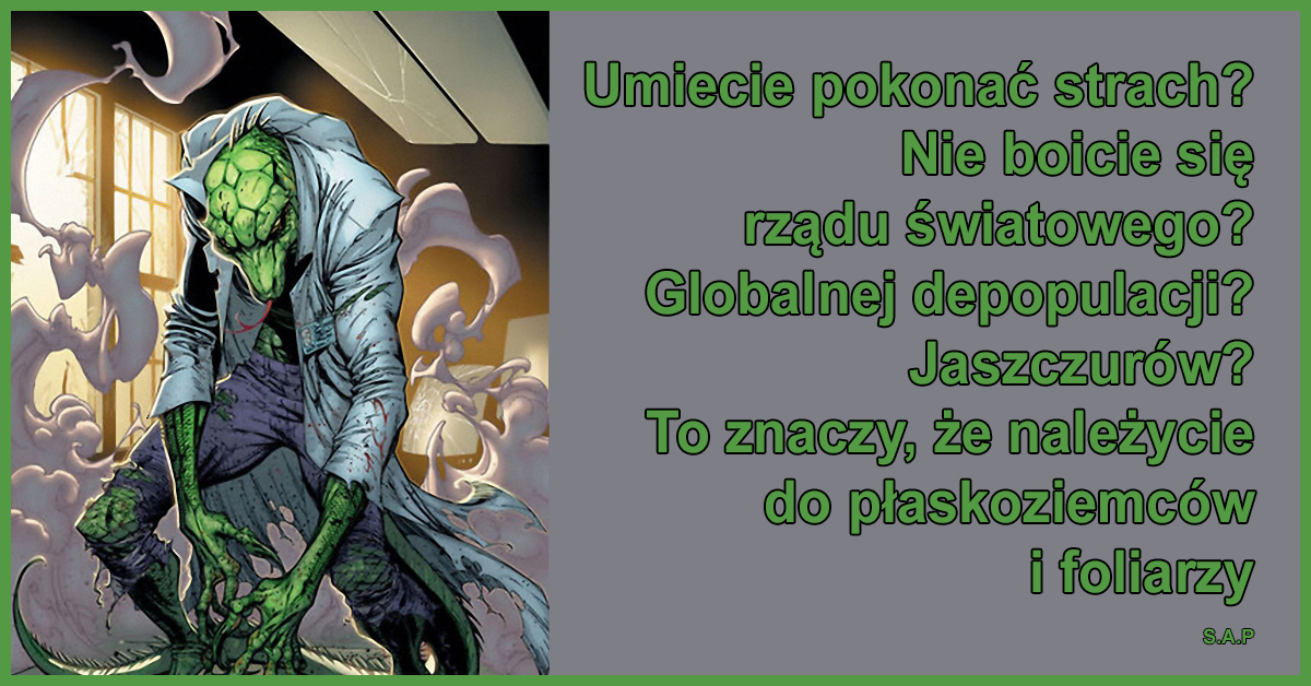 Umiecie pokonać strach? Nie boicie się rządu światowego? Globalnej depopulacji? Jaszczurów? To znaczy, że należycie do płaskoziemców i foliarzy.