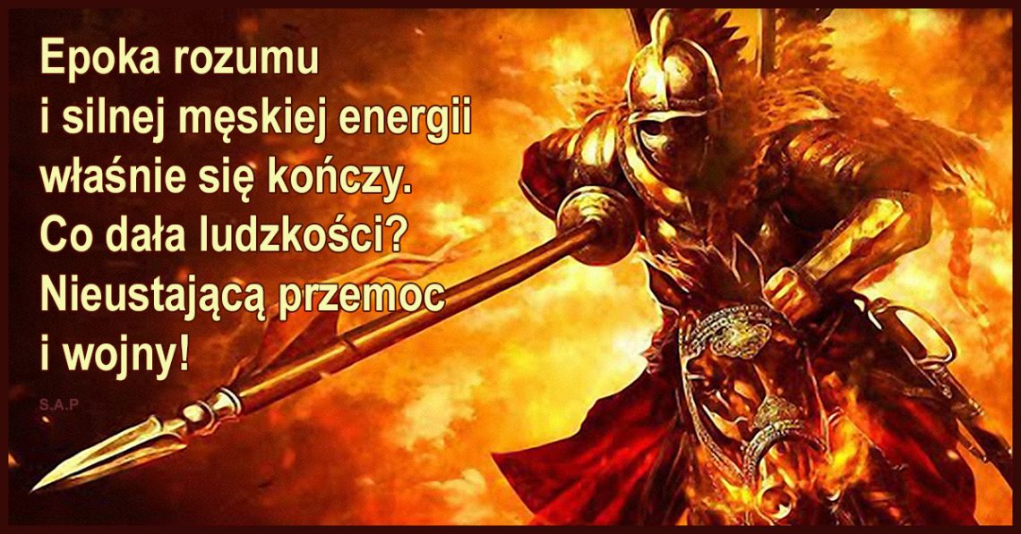 Epoka rozumu i silnej męskiej energii kończy się na naszych oczach. Co dała ludzkości? Nieustającą przemoc i… wojenko, wojenko!