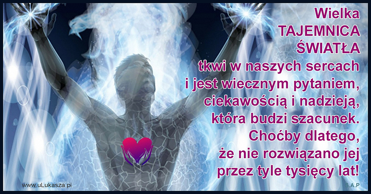 Jesteśmy światłem, wiedzą już o tym wszyscy ludzie rozwinięci duchowo. Nie da się jednak tego udowodnić, bo na tym polega tajemnica światła.