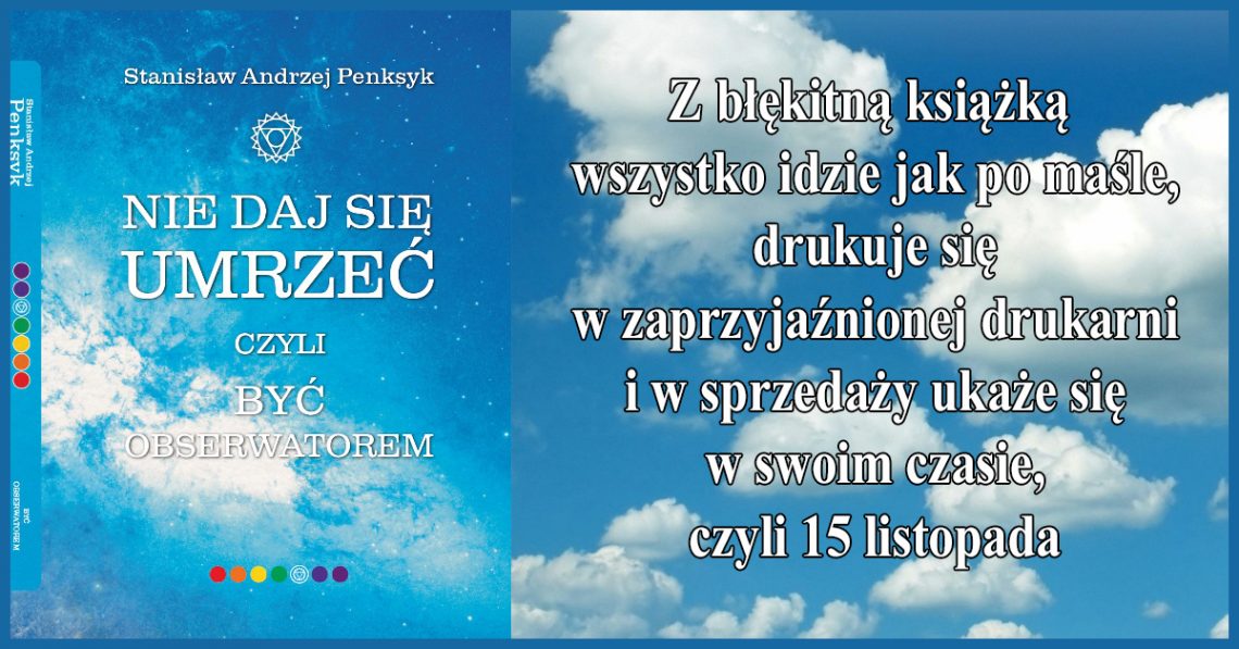 Życie ma znaczenie tylko wtedy, gdy je afirmujemy i śpiewamy pieśń miłości do życia właśnie! Gdy jesteśmy Obserwatorami przepełnionymi miłością, nie jest to takie trudne.