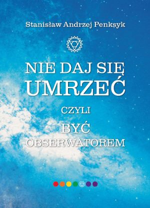 Książka „Nie daj się umrzeć, czyli być Obserwatorem” jest opisem mojej drogi do postawy Obserwatora i swój sposób bycia nim. Mimo to może Ci się to naprawdę przydać.