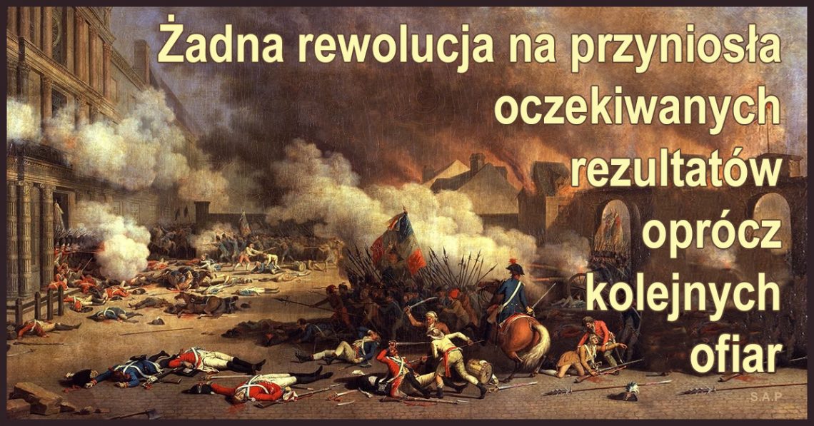 Żadna rewolucja na przyniosła oczekiwanych rezultatów oprócz kolejnych ofiar, a o to przecież Gadom chodzi. Nie tędy droga!