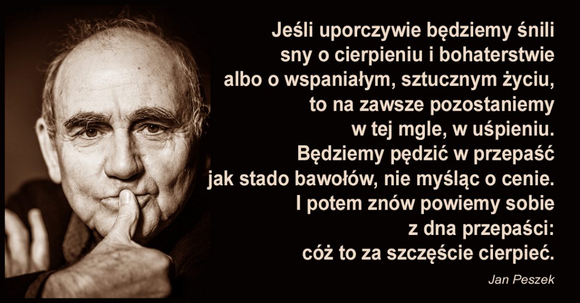 Jeśli uporczywie będziemy śnili sny o cierpieniu i bohaterstwie albo o wspaniałym, sztucznym życiu, to na zawsze pozostaniemy w tej mgle, w uśpieniu.