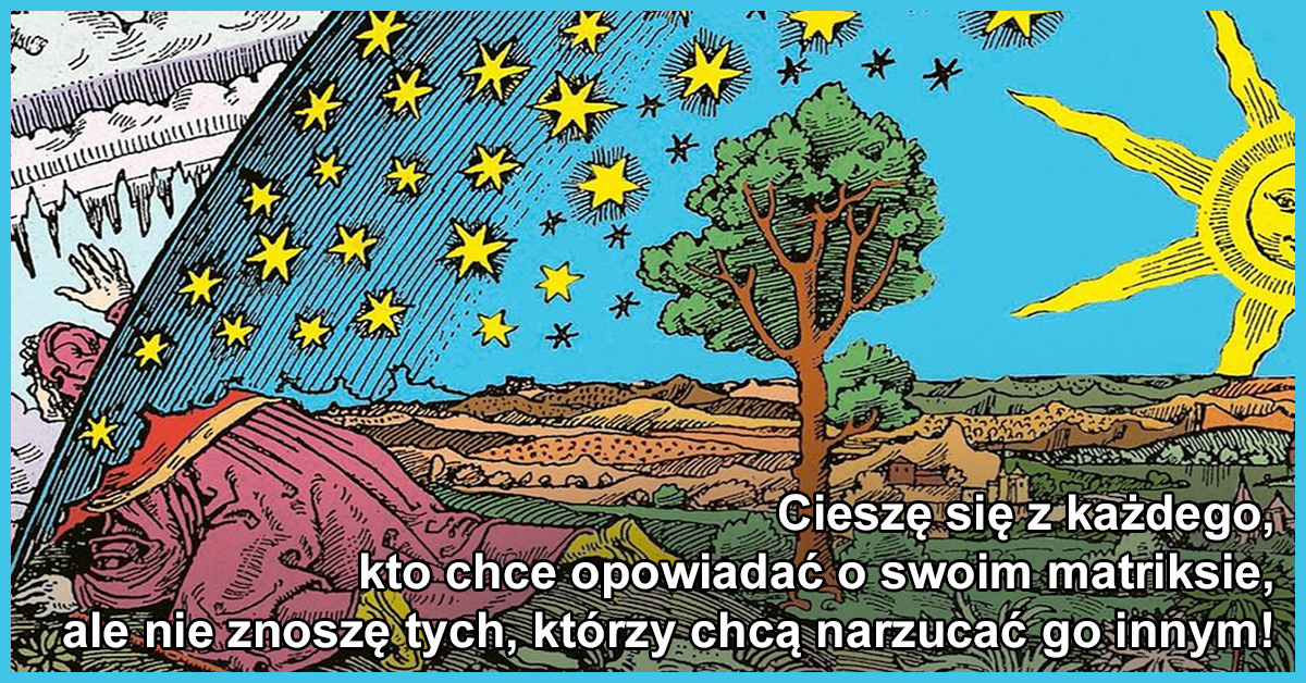 Każdy z nas żyje pod kopułą swojego osobistego matriksa, ale ściany tej kopuły są mniej lub bardziej przepuszczalne.