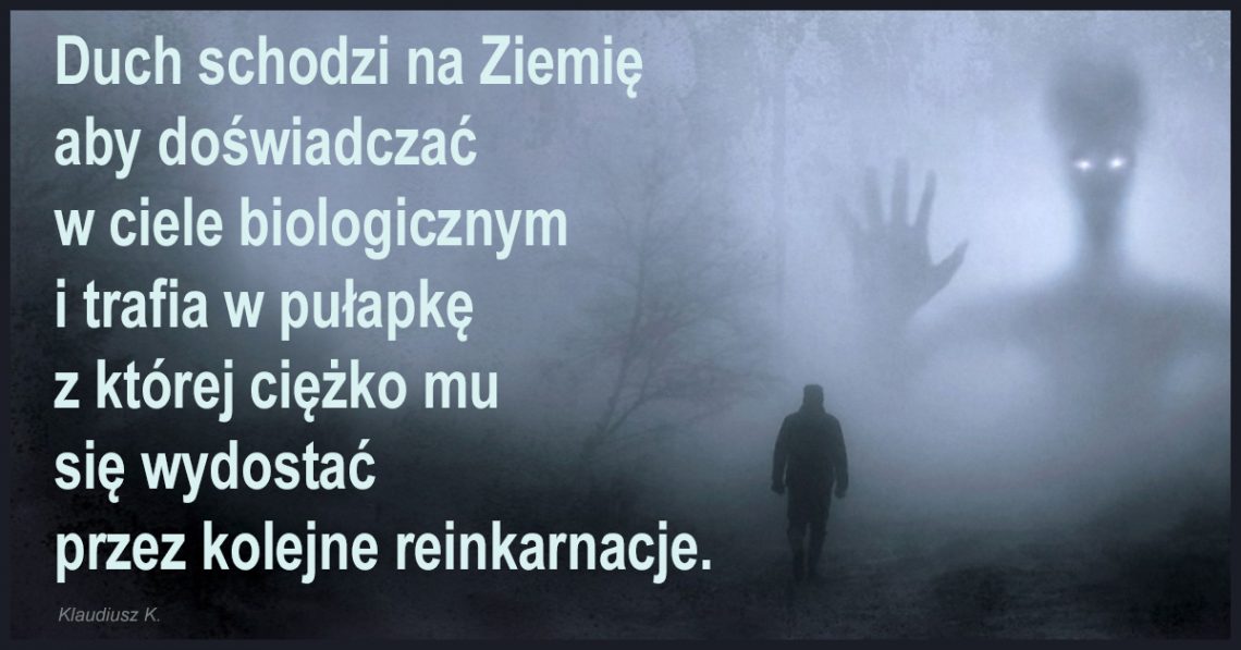 Duch schodzi na Ziemię, aby doświadczać w ciele biologicznym i trafia w pułapkę, z której ciężko mu się wydostać przez kolejne reinkarnacje.