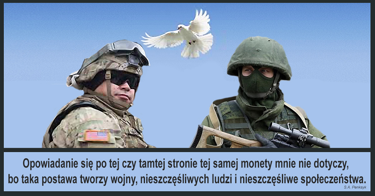 Opowiadanie się po tej czy tamtej stronie tej samej monety mnie nie dotyczy, bo taka postawa tworzy wojny. Można zrobić tylko jedno.