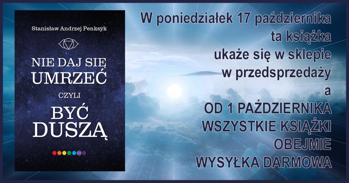 Premiera najnowszej książki „Nie daj się umrzeć, czyli Być Duszą” planowana jest tradycyjnie na 15. XI. ale już 17. X. ukaże się w przedsprzedaży.