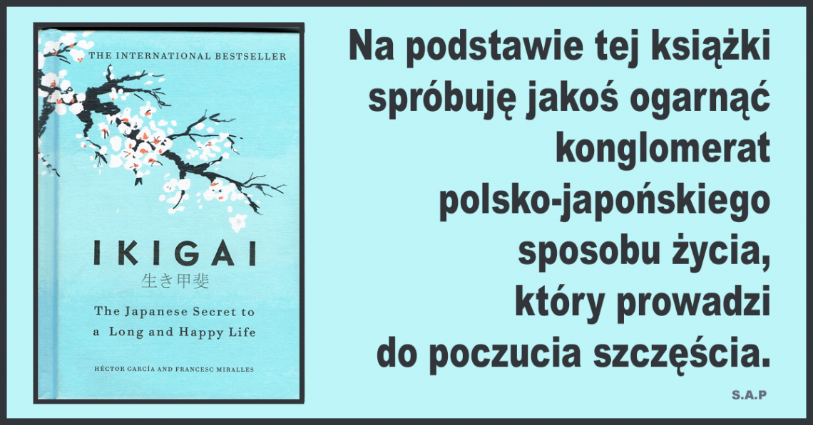 Sekret długiego życia, Ikigai, powód do życia, tu i teraz, wypalenie w pracy, zmienić coś w życiu, jak żyć długo i szczęśliwie.