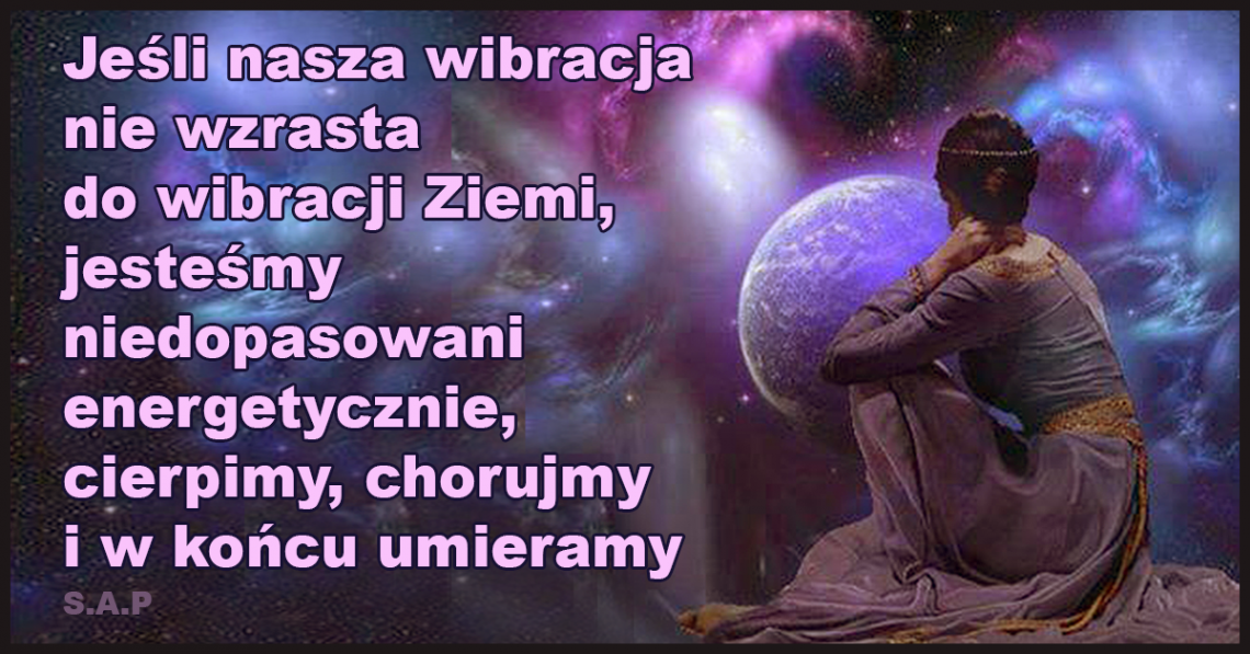 O wydawałoby się absurdalnych działaniach, które powinny spowodować wybudzenie i poszerzenie świadomości, oraz o dopasowaniu wibracji do wibracji Ziemi.