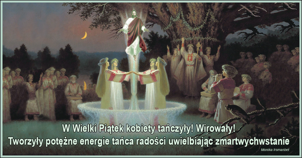 Monika Irsmanbet o tajemnicy Wielkiego Piątku, który powinien celebrować odrodzenie ducha, a nie okrutną śmierć, tortury, upokorzenie, biczowanie, krzywdę, infamię.