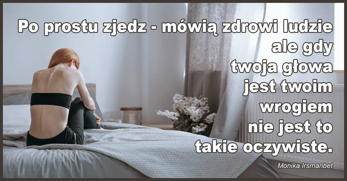 Monika Irsmanbet o ludziach chorych na anoreksję, bulimię i ortoreksję. Zaburzenia żywienia to często dużo głębszy problem fizyczny i psychiczny.