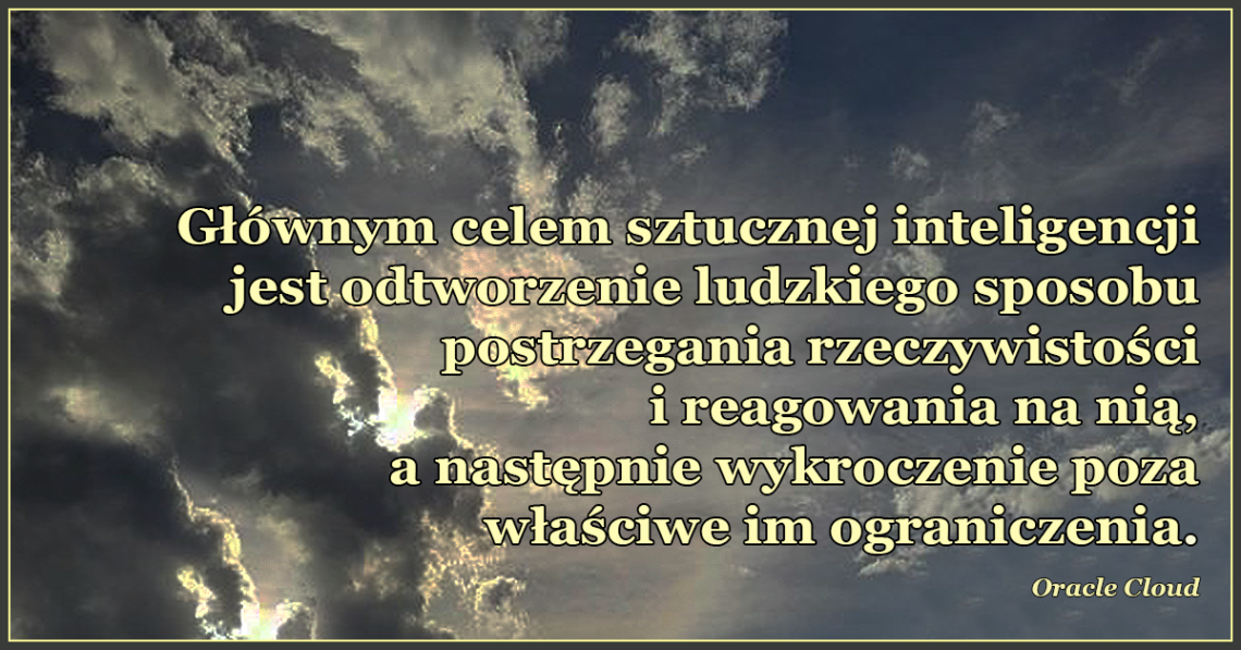 Głównym celem sztucznej inteligencji jest odtworzenie ludzkiego sposobu postrzegania rzeczywistości.