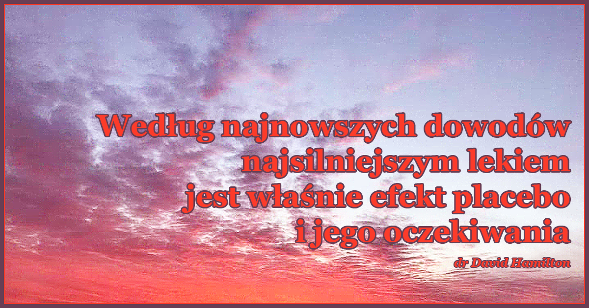 Według najnowszych dowodów najsilniejszym lekiem jest właśnie efekt placebo i jego oczekiwania.