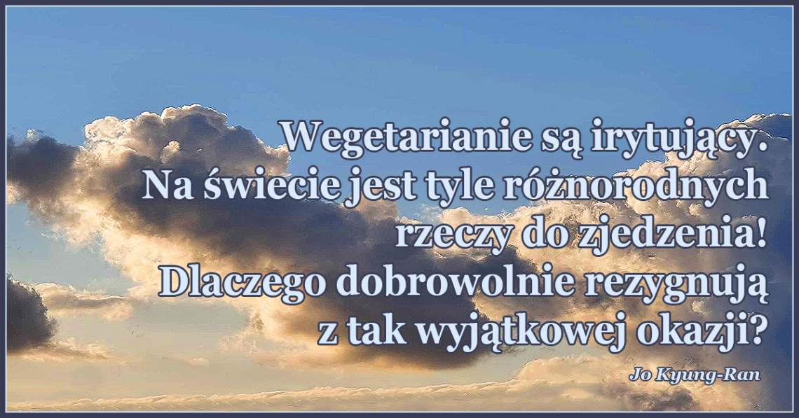 Wegetarianie są irytujący. Na świecie jest tyle różnorodnych rzeczy do zjedzenia! Dlaczego dobrowolnie rezygnują z tak wyjątkowej okazji?