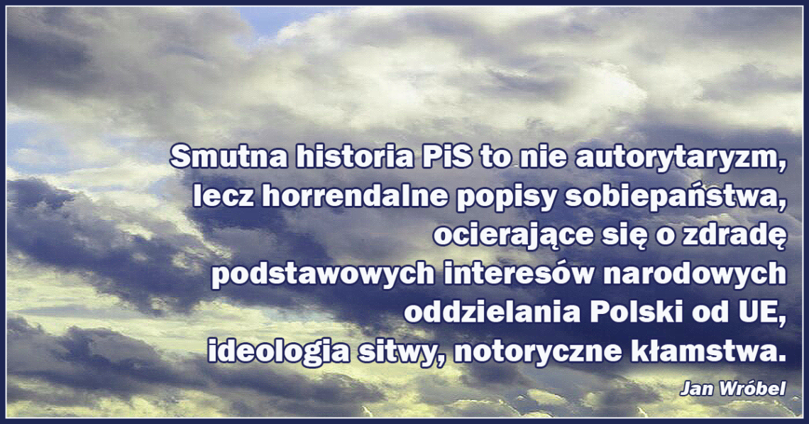 Smutna historia PiS to nie autorytaryzm, lecz horrendalne popisy sobiepaństwa, ocierające się o zdradę podstawowych interesów narodowych