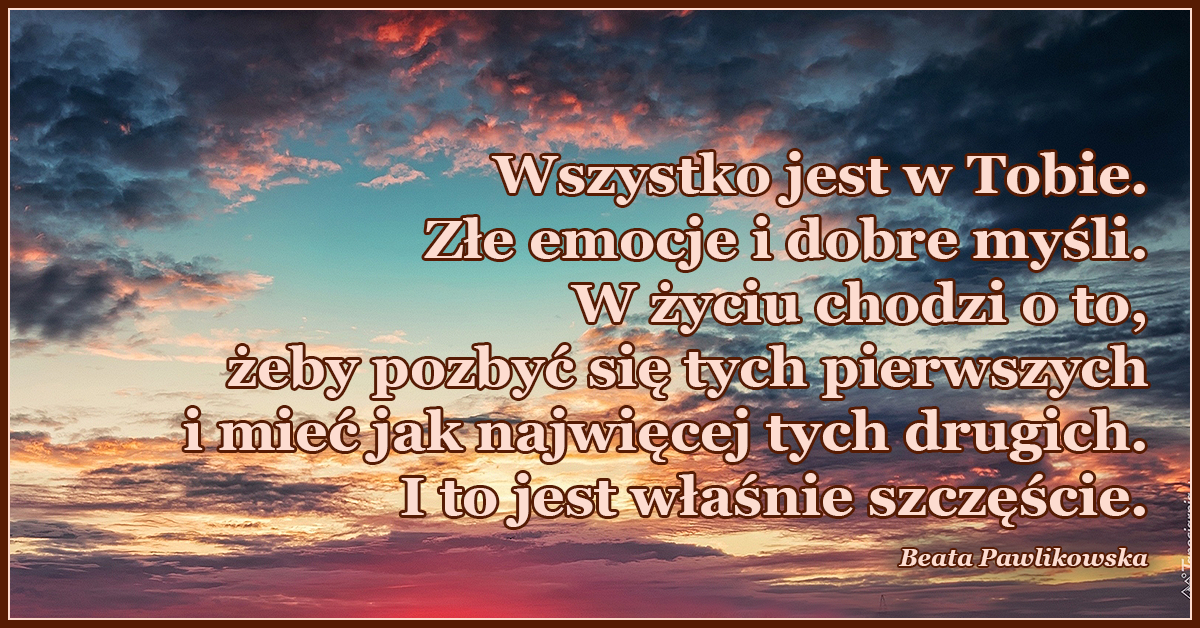 Wszystko jest w Tobie. Złe emocje i dobre myśli.