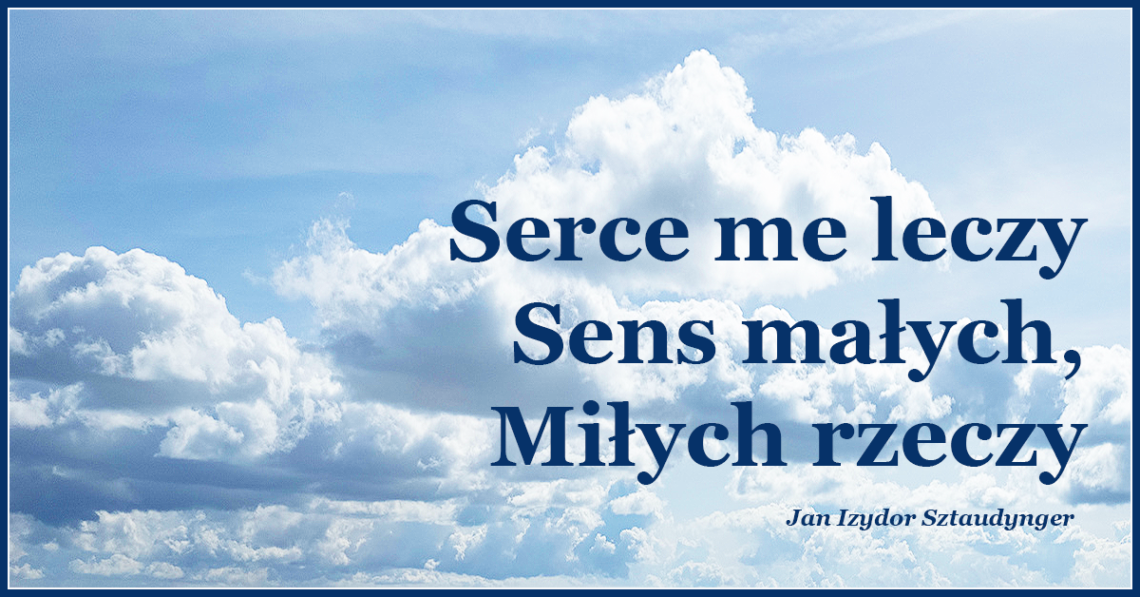 Serce me leczy sens małych, miłych rzeczy