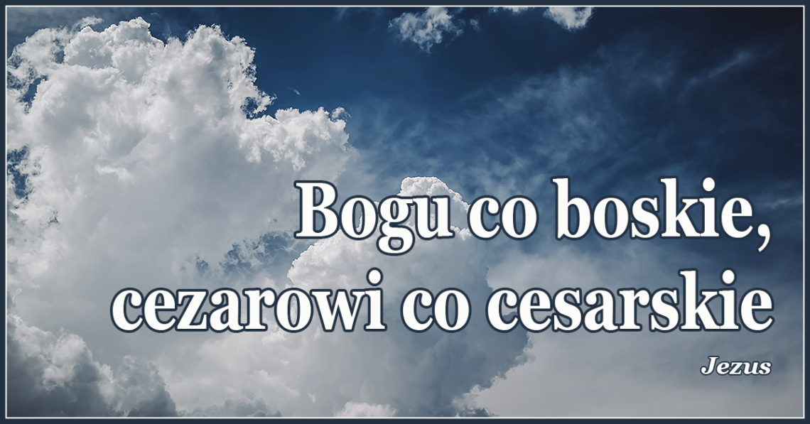 Bogu co boskie, cezarowi co cesarskie