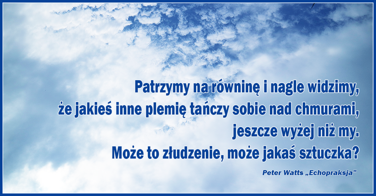 Patrzymy na równinę i nagle widzimy, że jakieś inne plemię tańczy sobie nad chmurami, jeszcze wyżej niż my