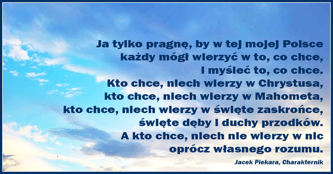 Ja tylko pragnę, by w tej mojej Polsce każdy mógł wierzyć w to, co chce, i myśleć to, co chce.