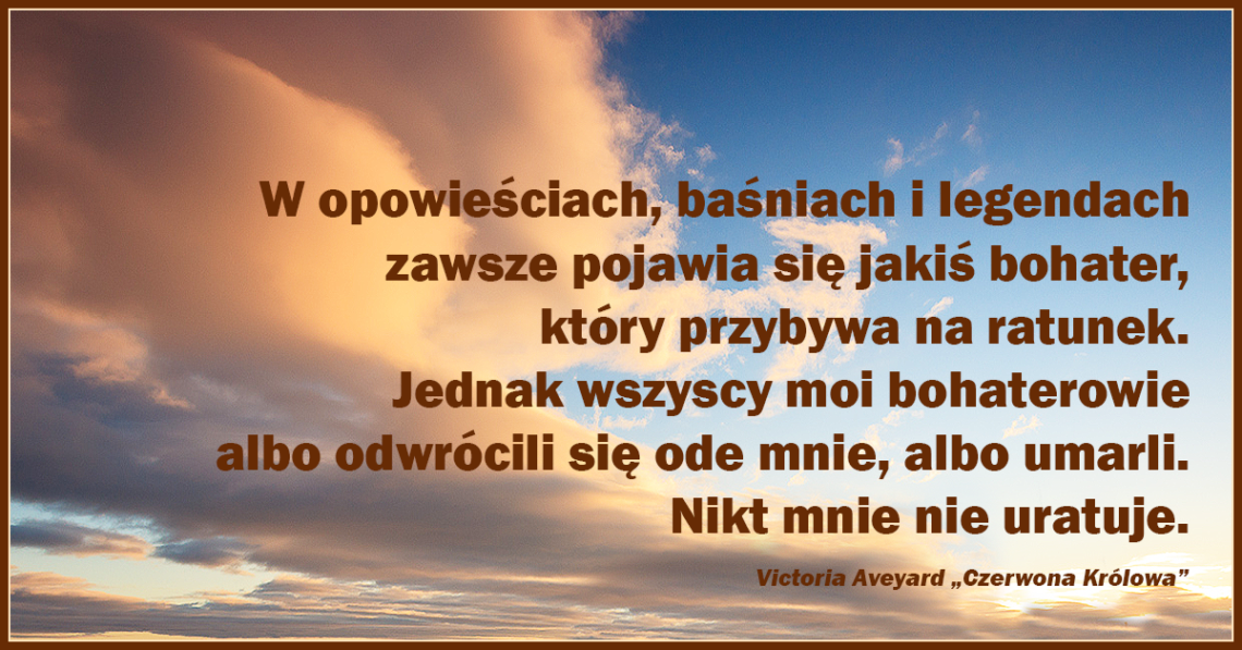 W opowieściach, baśniach i legendach zawsze pojawia się jakiś bohater, który przybywa na ratunek.