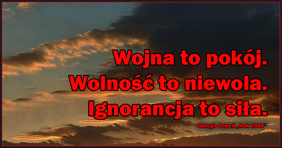 Wojna to pokój. Wolność to niewola. Ignorancja to siła.