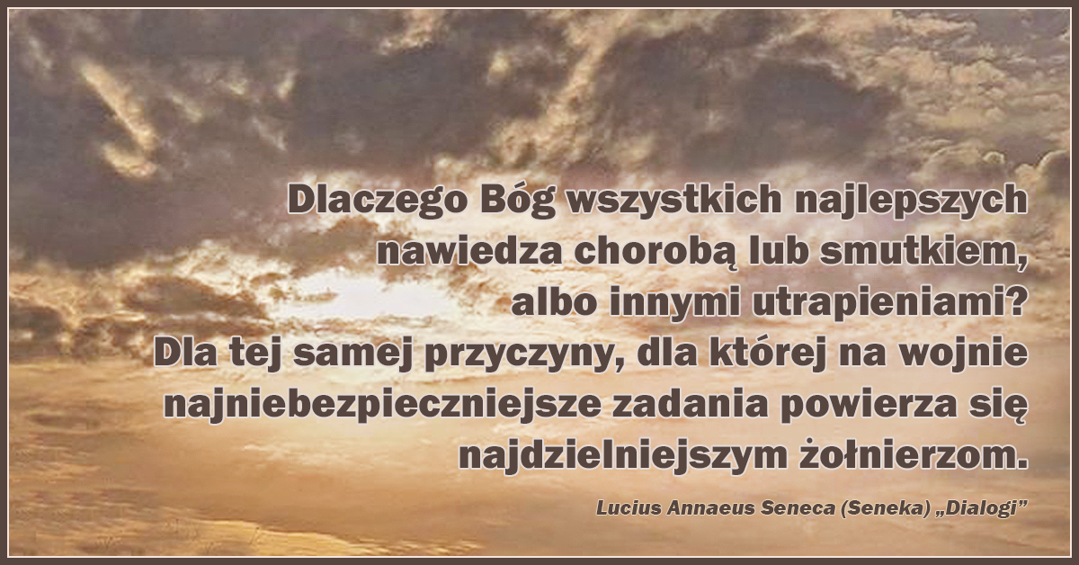 Dlaczego Bóg wszystkich najlepszych nawiedza chorobą lub smutkiem, albo innymi utrapieniami?