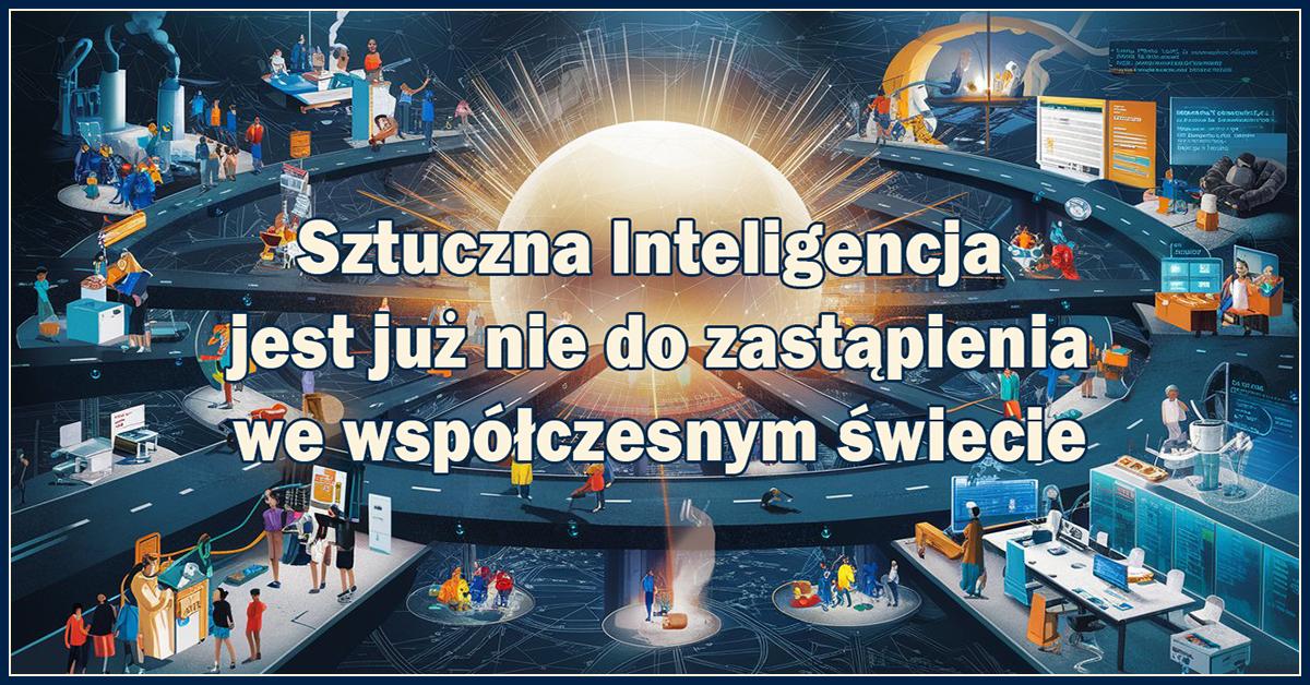 Sztuczna Inteligencja jest już nie do zastąpienia we współczesnym świecie