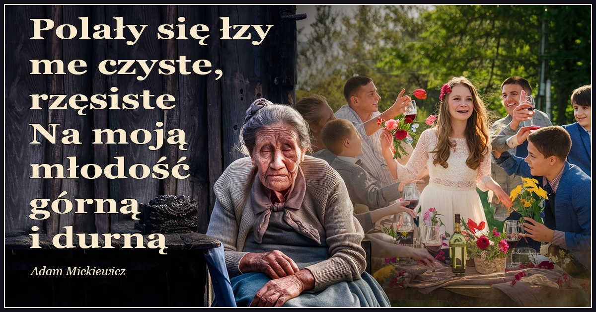 Polały się łzy me czyste, rzęsiste na moją młodość górną i durną,