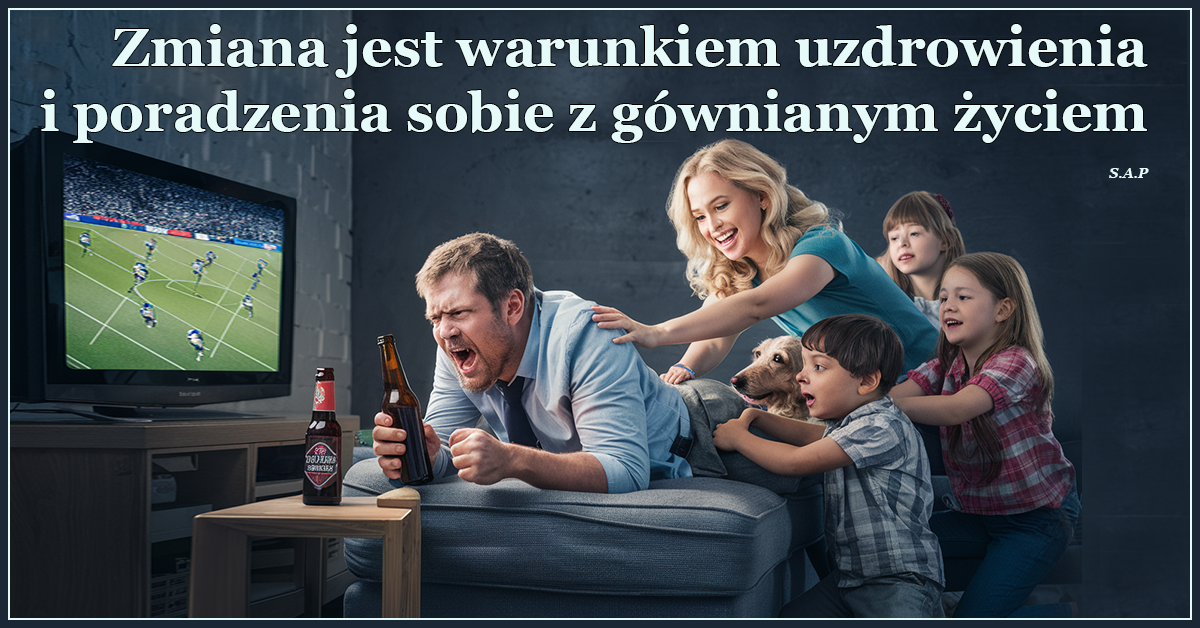 Zmiana jest warunkiem uzdrowienia i poradzenia sobie z gównianym życiem.