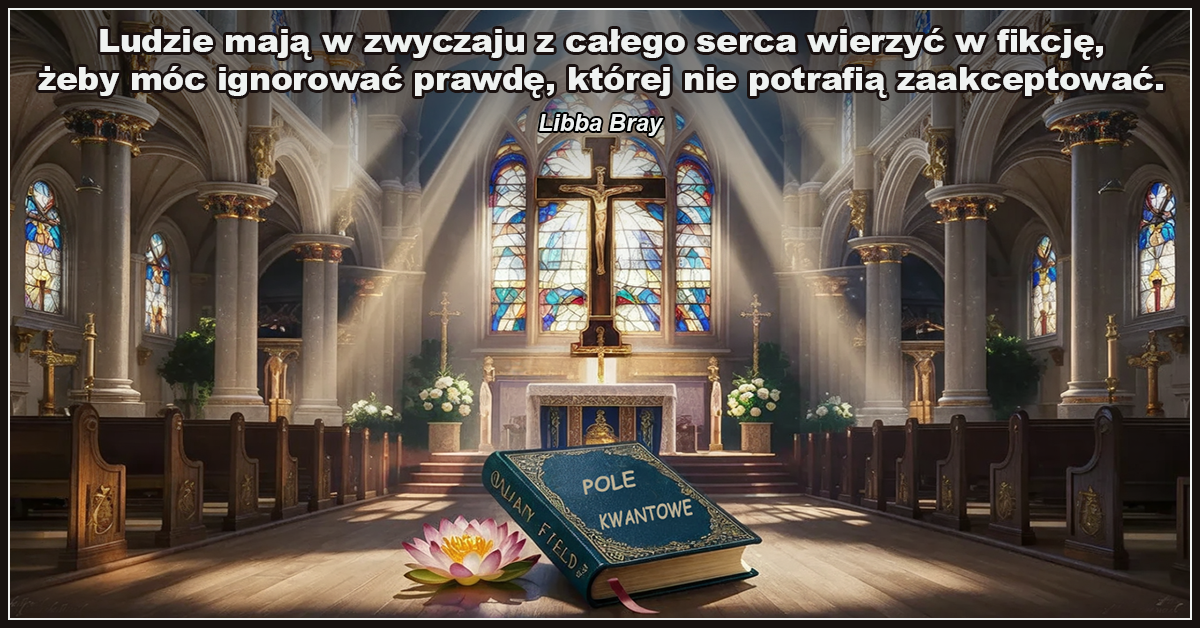Ludzie mają w zwyczaju z całego serca wierzyć w fikcję, żeby móc ignorować prawdę, której nie potrafią zaakceptować - Libba Bray,