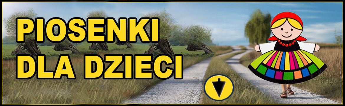 PIOSENKI DLA DZIECI