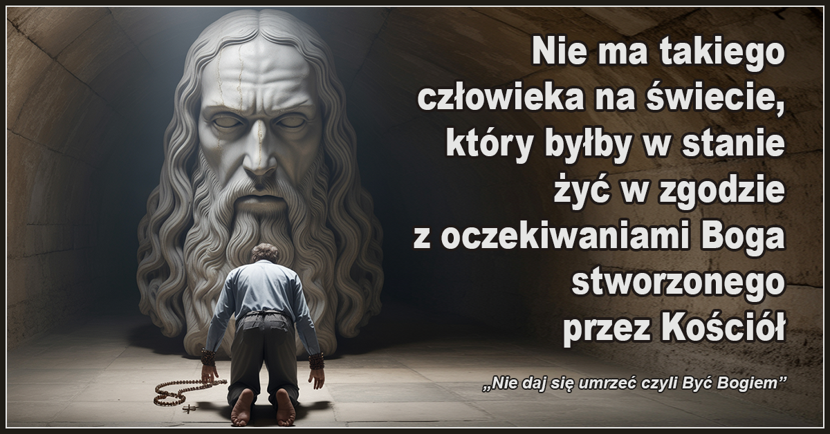Nie ma takiego człowieka na świecie, który byłby w stanie żyć w zgodzie z oczekiwaniami. Boga stworzonego przez Kościół. – SAP