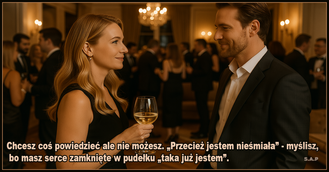 . „Przecież jestem nieśmiała” - myślisz, bo masz serce zamknięte w pudełku „taka już jestem”. - SAP