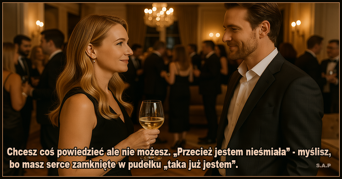 . „Przecież jestem nieśmiała” - myślisz, bo masz serce zamknięte w pudełku „taka już jestem”. - SAP