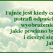 Człowiek potrafi odpuścić sobie wyobrażenie o tym, jakie powinno być życie i cieszyć się takim, jakie jest.